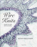 Wire knits / Heather Kingsley-Heath.