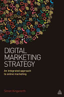 Digital marketing strategy : an integrated approach to online marketing / Simon Kingsnorth.