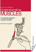 Understanding muscles : a practical guide to muscle function / Bernard Kingston.
