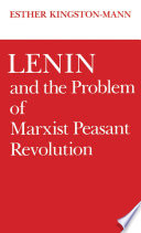 Lenin and the problem of Marxist peasant revolution / Esther Kingston-Mann.