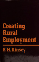 Creating rural employment / B.H. Kinsey.