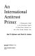 An international antitrust primer : a businessman's guide to the international aspects of United States antitrust law and to key foreign antitrust laws.