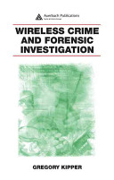 Wireless crime and forensic investigation / Gregory Kipper.