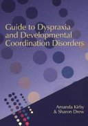 Guide to dyspraxia and developmental coordination disorders / Amanda Kirby & Sharon Drew.