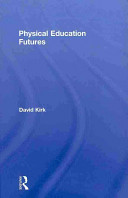 Physical education futures / David Kirk.