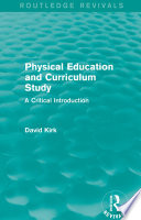 Physical education and curriculum study a critical introduction / David Kirk.