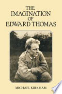 The imagination of Edward Thomas / Michael Kirkham.