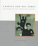 Charles and Ray Eames : designers of the twentieth century / Pat Kirkham.