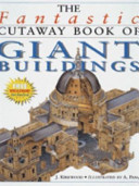 The fantastic cutaway book of giant buildings / Jon Kirkwood and Alex Pang.