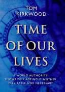 Time of our lives : the science of human ageing / Tom Kirkwood.