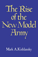 The rise of the New Model Army / (by) Mark A. Kishlansky.