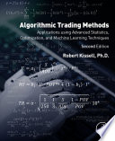 Algorithmic trading methods applications using advanced statistics, optimization, and machine learning techniques / Robert L. Kissell.