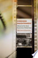 Screening enlightenment : Hollywood and the cultural reconstruction of defeated Japan / Hiroshi Kitamura.