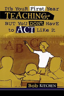 Its your first year teaching, but you don't have to act like it.