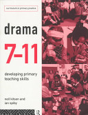 Drama 7-11 : developing primary teaching skills / Neil Kitson and Ian Spiby.