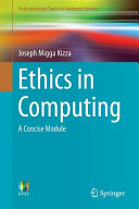 Ethics in computing : a concise module / Joseph Migga Kizza.