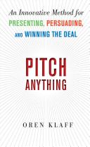 Pitch anything : an innovative method for presenting, persuading and winning the deal / Oren Klaff.