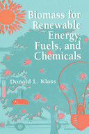 Biomass for renewable energy, fuels, and chemicals / Donald L. Klass.