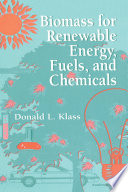 Biomass for renewable energy, fuels, and chemicals Donald L. Klass.