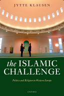 The Islamic challenge : politics and religion in Western Europe / Jytte Klausen.
