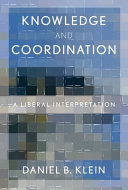 Knowledge and coordination : a liberal interpretation / Daniel B. Klein.