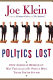 Politics lost : how American democracy was trivialized by people who think you're stupid / Joe Klein.