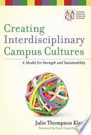 Creating interdisciplinary campus cultures : a model for strength and sustainability / Julie Thompson Klein ; foreword by Carol Geary Schneider.