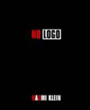 No logo : no space, no choice, no jobs : taking aim at the brand bullies / Naomi Klein.