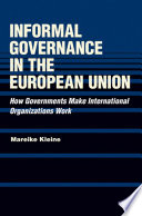 Informal governance in the European Union : how governments make international organizations work / Mareike Kleine.