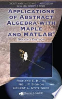 Applications of abstract algebra with Maple and MATLAB / Richard E. Klima, Neil P. Sigmon, Ernest L. Stitzinger.