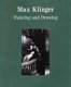 Painting and drawing / Max Klinger [translated by Fiona Elliott and Christopher Croft ; edited by Jonathan Watkins].