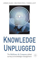 Knowledge unplugged : the McKinsey & Company global survey on knowledge management / Jürgen Kluge, Wolfram Stein, Thomas Licht ; co-authors, Alexandra Bendler ... [et al.].