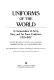 Uniforms of the world : a compendium of army, navy and air force uniforms : 1700-1937 : revised, brought up to date and enlarged by Herbert Knötel, Jr. and Herbert Sieg / with 1,600 illustrations of uniforms by Richard Knötel and Herbert Knötel, Jr ; translated from the 1956 edition by Ronald G. Ball.