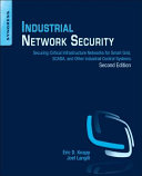 Industrial network security : securing critical infrastructure networks for Smart Grid, SCADA, and other industrial control systems.