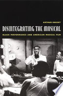 Disintegrating the musical : black performance and American musical film.