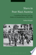 Slavs in post-Nazi Austria : Carinthian Slovenes and the politics of assimilation, 1945-1960 / Robert Knight.