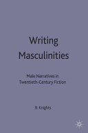 Writing masculinities : male narratives in twentieth-century fiction / Ben Knights.