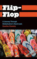 Flip-flop : a journey through globalisation's backroads / Caroline Knowles.
