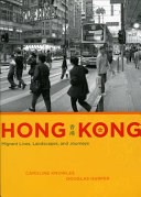 Hong Kong : migrant lives, landscapes, and journeys / Caroline Knowles, Douglas Harper.
