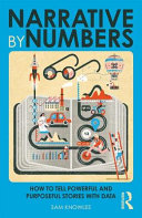 Narrative by numbers : how to tell powerful & purposeful stories with data / Sam Knowles.
