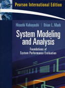 System modeling and analysis : foundations of system performance evaluation / Hisashi Kobayashi, Brian L. Mark.