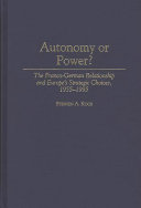 Autonomy or power? : the Franco-German relationship and Europe's strategic choices, 1955-1995 / Stephen A. Kocs.