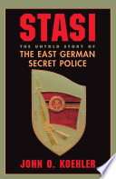 Stasi the untold story of the East German secret police / John Koehler.
