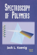 Spectroscopy of polymers / Jack L. Koenig.