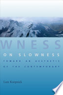 On slowness : toward an aesthetic of the contemporary / Lutz Koepnick.