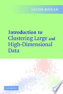 Introduction to clustering large and high-dimensional data / Jacob Kogan.