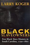 Black slaveowners : free black slave masters in South Carolina, 1790-1860 / by Larry Koger.