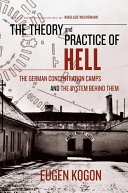 The theory and practice of hell : the German concentration camps and the system behind them / Eugene Kogon ; translated from the German by Heinz Norden.