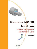 Siemens NX 10 Nastran : tutorials for beginners and advanced users / Jaecheol Koh.