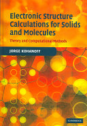 Electronic structure calculations for solids and molecules : theory and computational methods / Jorge Kohanoff.